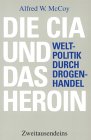 Die CIA und das Heroin: Weltpolitik durch Drogenhandel