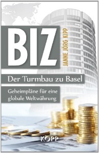 BIZ: Der Turmbau zu Basel: Geheimpläne für eine globale Weltwährung von Janne Jörg Kipp 